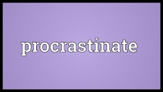 Procrastinate Meaning [upl. by Ylenaj611]