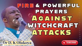 FIRE AND POWERFUL PRAYERS AGAINST WITCHCRAFT ATTACKS  DR D K OLUKOYA [upl. by Aikram]