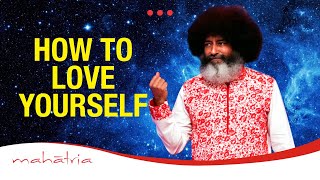 How To Love Yourself  Loving Yourself  Self Love by Mahatria [upl. by Atinal]