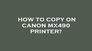 How to copy on canon mx490 printer [upl. by Addie98]