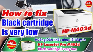 How to fix Black cartridge is very low Printer HP LaserJet Pro M402d  Vi Tính Huỳnh Lâm [upl. by Airotkiv]