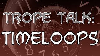 Trope Talk Timeloops [upl. by Severson170]