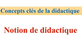 concepts clés de la didactique  notion didactique مفهوم الديداكتيك [upl. by Shell]