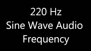 220 Hz Sine Wave Sound Frequency Tone one octave below A440 [upl. by Nalepka]