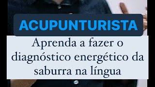 Acupunturista aprenda a fazer o diagnóstico energético da saburra na língua [upl. by Khalsa]