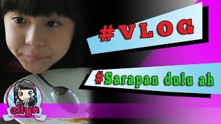 Ellyn Clarissa VLOG  SARAPAN DULU AH [upl. by Adnalor]