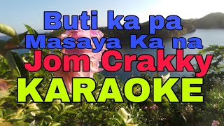 buti ka pa masaya ka na  Jom Crakky KARAOKE [upl. by Nailil]