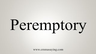 How To Say Peremptory [upl. by Pascale]