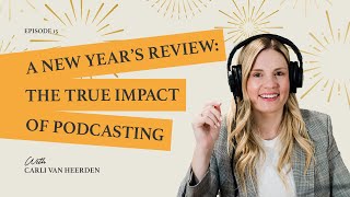 A New Year’s Review The True Impact of Podcasting with Carli van Heerden [upl. by Henrieta]