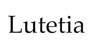 How to Pronounce Lutetia [upl. by Sreip]