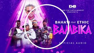 BAHATI feat ETHIC ENTERTAINMENT  BAMBIKA Official Demo Audio [upl. by Kciremed246]