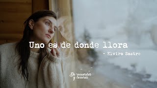 Uno es de donde llora  Elvira Sastre Poema [upl. by Octavian300]