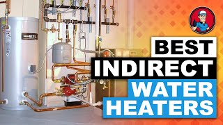 Best Indirect Water Heaters 💧 Your Guide to the Best Options  HVAC Training 101 [upl. by Stanwinn]