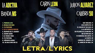 Carin Leon Julion Alvarez Banda MS Calibre 50 La Adictiva  Lo Mejor Banda Romanticas LETRA [upl. by Sellig]