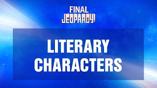 Literary Characters  Final Jeopardy  JEOPARDY [upl. by Nnyleahs]