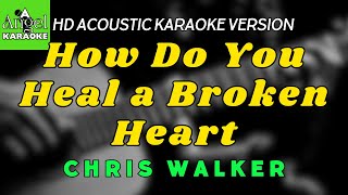 How Do You Heal a Broken Heart  Chris Walker LOWER KEY HD Acoustic Karaoke Version [upl. by Irena607]