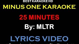 MLTR  25 Minutes  Karaoke  Minus One  No Vocal  Lyric Video HD [upl. by Dedrick]