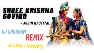 SHREE KRISHNA GOVIND HARE MURARI  DJ SHUBHAM REMIX  JUBIN NAUTIYAL  RAAJ AASHOO  TSERIES [upl. by Nagem]