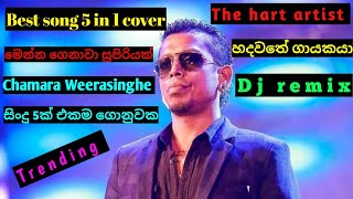 best songs 5 in 1 coverhart songdj remixchamara weerasinghe [upl. by Enyrhtac]