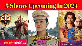 3 Shows Upcoming In 2025  Maddam Sir Season 2  CID Season 2  Aladdin 4  Confirmed sabtv [upl. by Ihculo]