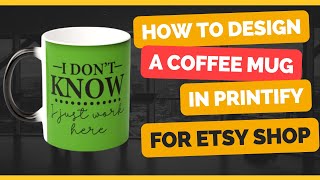 How to create a custom design Coffee Mug in printify for etsyeBayamazonwixWooCommerce walmart [upl. by Oalsinatse]