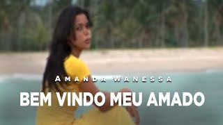 Cantora Amanda Wanessa  Clipe Bem  vindo Meu Amado [upl. by Hegarty638]