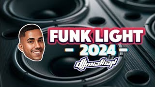 FUNK LIGHT 2024 🔥 ⚡ SO AS MELHORES TIKTOK 🎧 DJ JONATHAN [upl. by Kalagher]