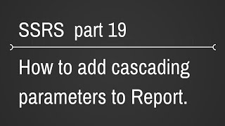 SSRS Cascading Parameters In Reports Part 19 [upl. by Grizel300]