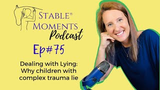 EP 75 Why Children with Complex Trauma Lie [upl. by Asiruam]