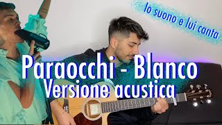 Paraocchi  Blanco Acoustic version CHITARRA  voce 2 [upl. by Ailen445]