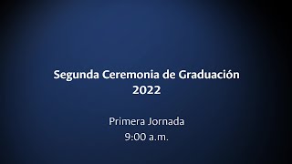 Segunda Ceremonia de Graduación 2022  Primera Jornada 900 am [upl. by Edialeda]