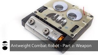 Antweight Combat Robot  Part 2 Weapon [upl. by Nottus324]