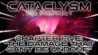 Cataclysm The Prophecy  Chapter Five quotThe Damage That Cant Be Undonequot [upl. by Tneciv741]