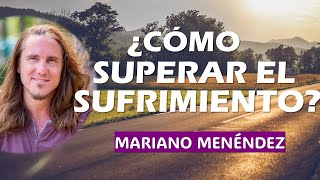 🔥¿CÓMO SUPERAR EL SUFRIMIENTO 🔥 Mariano Menéndez [upl. by Nevart]