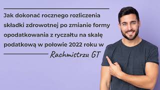 Jak rozliczyć składkę zdrowotną – przejście z ryczałtu na skalę w połowie roku 2022 w Rachmistrzu GT [upl. by Iaras]