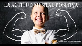 La Actitud Mental Positiva  Un Resumen de Libros para Emprendedores [upl. by Hanonew]