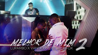 Lupambo x Vandex amp Deejay Rifox  Melhor de Mim 2 Official Vídeo [upl. by Quiteria393]