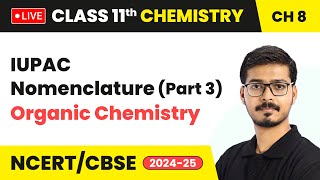 IUPAC Nomenclature Part 3  Organic Chemistry  Class 11 Chemistry Chapter 8  CBSE 202425 live [upl. by Eliath]