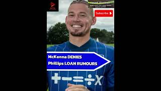 McKenna DENIES Kalvin Phillips RUMOURS ⚽️ premierleague ipswichtown [upl. by Tildie92]