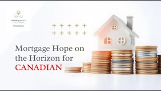 Mortgage Hope Is on the Horizon for Canadian [upl. by Adnahc]