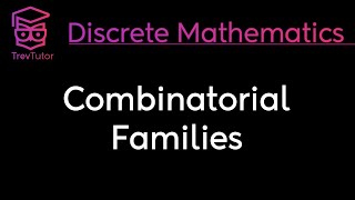 Discrete Mathematics Combinatorial Families [upl. by Enytsirk]