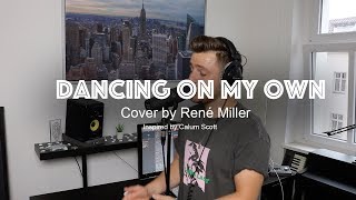 Dancing On My Own Cover by René Miller [upl. by Srevart949]