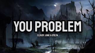 Cloudy June amp emlyn  You Problem Lyrics [upl. by Dlarej]