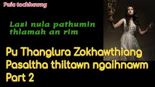 Pu Thanglura Zokhawthiang Pasaltha thiltawn ngaihnawm Part 2Lsai nula 3 in thlamah an len chilh [upl. by Nnaillij177]