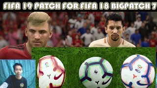 FIFA 19 PATCH FOR FIFA 18  BIGPATCH 7 NEW SEASON  NEW BALL  NEW KITS  NEW FACES AND MANY MORE [upl. by Xuaeb487]