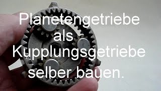 Planetengetriebe als Kupplungsgetriebe selber bauen [upl. by Seraphine]