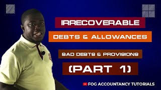 IRRECOVERABLE DEBTS AND ALLOWANCES BAD DEBTS AND PROVISIONS  PART 1 [upl. by Nairrot839]