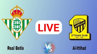 🔴LIVE  Real Betis vs Alttihad Club Today Live Match International club friendly Alttihad vs Real [upl. by Yrian]