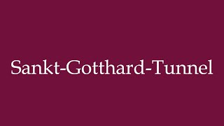 How to Pronounce SanktGotthardTunnel Saint Gotthard Tunnel Correctly in German [upl. by Adnarahs597]