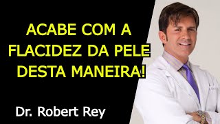 ACABE COM A FLACIDEZ DA PELE DESTA MANEIRA  Dr Rey [upl. by Ellenhoj]